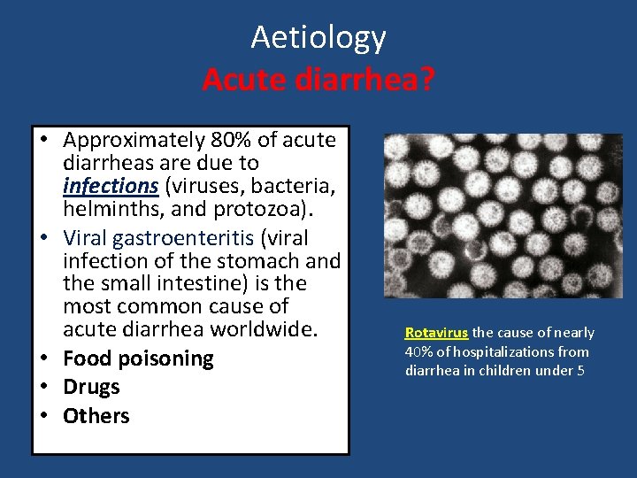 Aetiology Acute diarrhea? • Approximately 80% of acute diarrheas are due to infections (viruses,