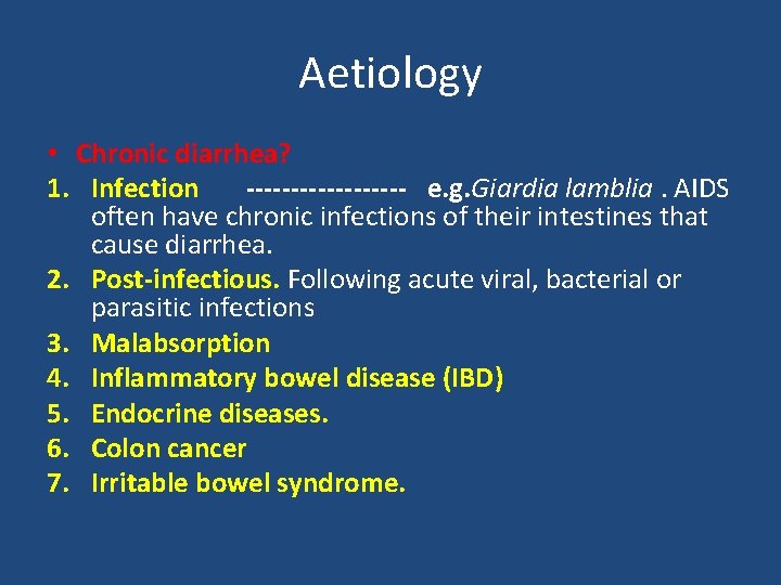Aetiology • Chronic diarrhea? 1. Infection --------- e. g. Giardia lamblia. AIDS often have