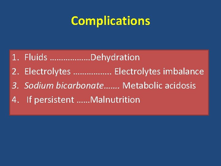 Complications 1. 2. 3. 4. Fluids ………………Dehydration Electrolytes ……………. . Electrolytes imbalance Sodium bicarbonate…….