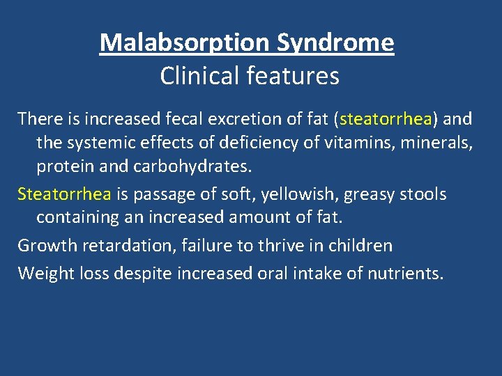 Malabsorption Syndrome Clinical features There is increased fecal excretion of fat (steatorrhea) and the