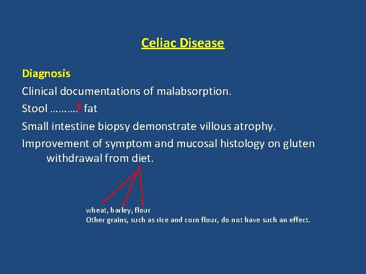 Celiac Disease Diagnosis Clinical documentations of malabsorption. Stool ………. fat Small intestine biopsy demonstrate