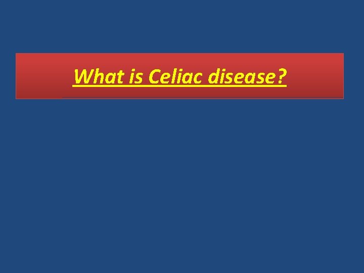 What is Celiac disease? 