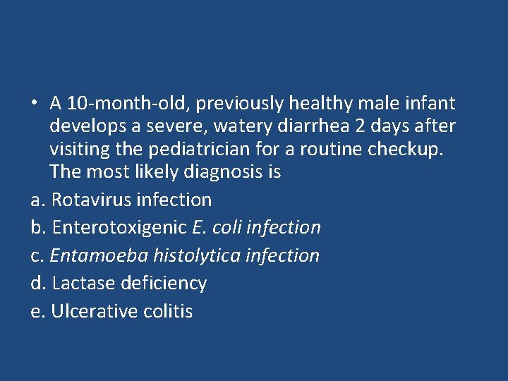  • A 10 -month-old, previously healthy male infant develops a severe, watery diarrhea