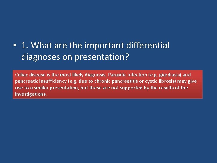  • 1. What are the important differential diagnoses on presentation? Celiac disease is
