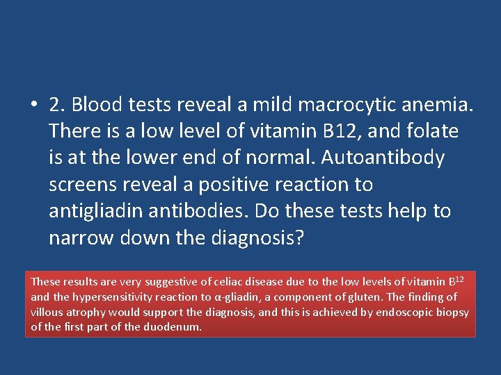  • 2. Blood tests reveal a mild macrocytic anemia. There is a low