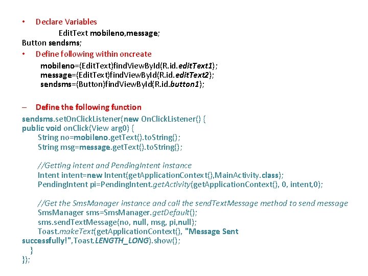 Declare Variables Edit. Text mobileno, message; Button sendsms; • Define following within oncreate mobileno=(Edit.