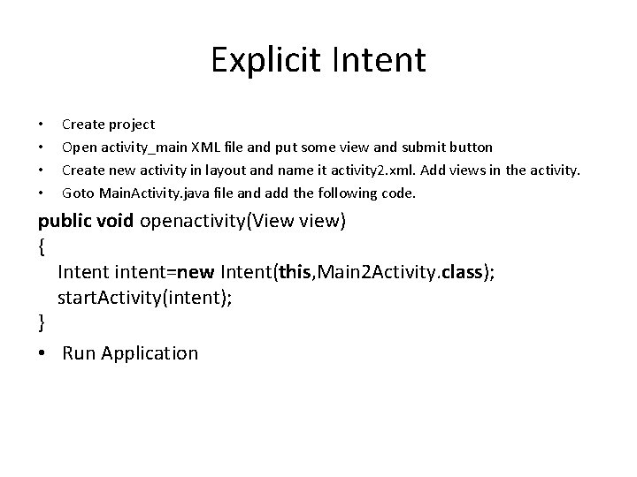 Explicit Intent • • Create project Open activity_main XML file and put some view