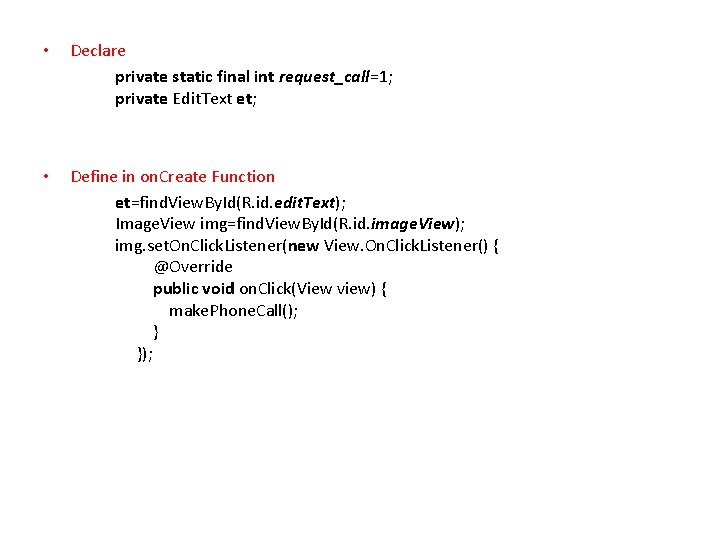  • Declare private static final int request_call=1; private Edit. Text et; • Define