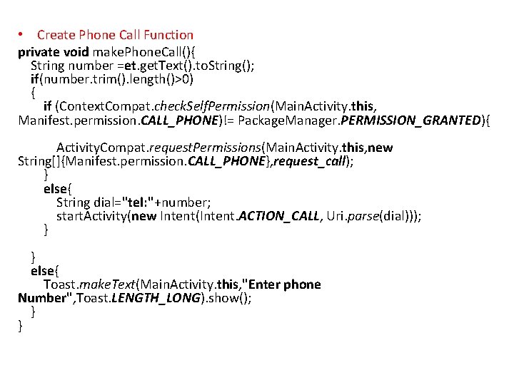  • Create Phone Call Function private void make. Phone. Call(){ String number =et.