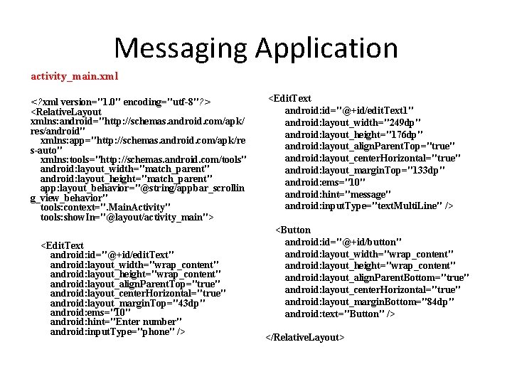 Messaging Application activity_main. xml <? xml version="1. 0" encoding="utf-8"? > <Relative. Layout xmlns: android="http: