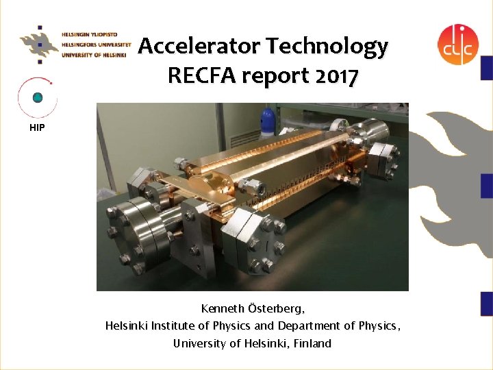 Accelerator Technology RECFA report 2017 HIP Kenneth Österberg, Helsinki Institute of Physics and Department