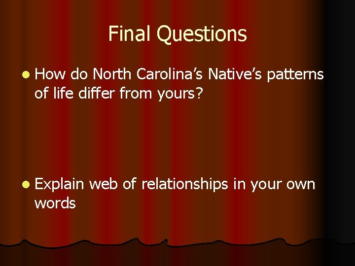 Final Questions l How do North Carolina’s Native’s patterns of life differ from yours?