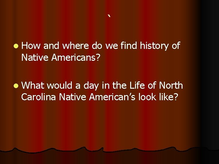 ` l How and where do we find history of Native Americans? l What