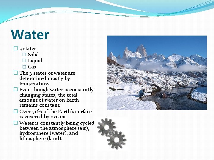 Water � 3 states � Solid � Liquid � Gas � The 3 states