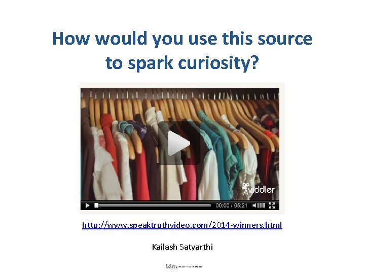 How would you use this source to spark curiosity? http: //www. speaktruthvideo. com/2014 -winners.