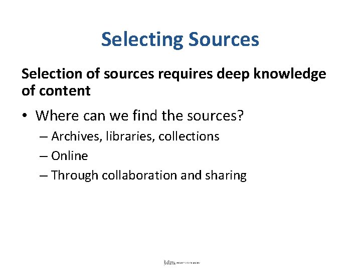 Selecting Sources Selection of sources requires deep knowledge of content • Where can we