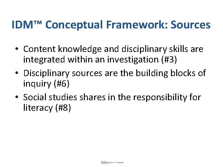 IDM™ Conceptual Framework: Sources • Content knowledge and disciplinary skills are integrated within an