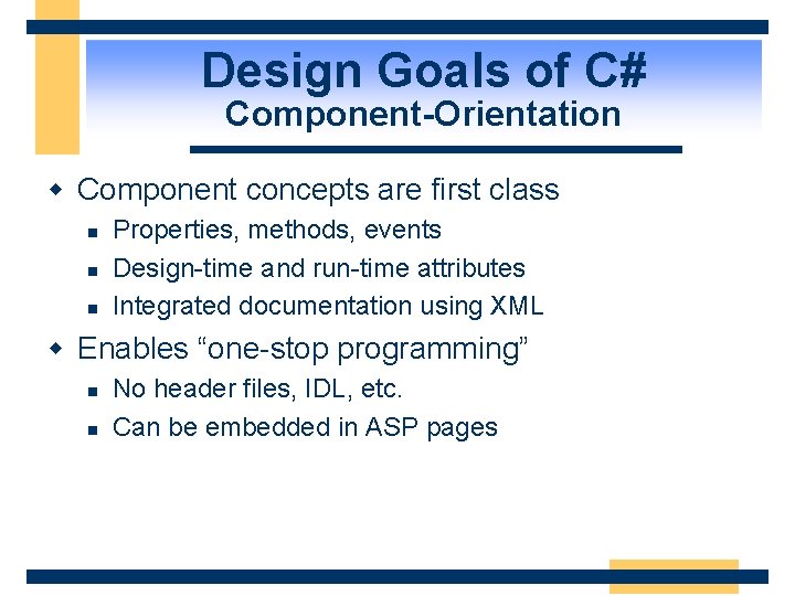 Design Goals of C# Component-Orientation w Component concepts are first class n n n