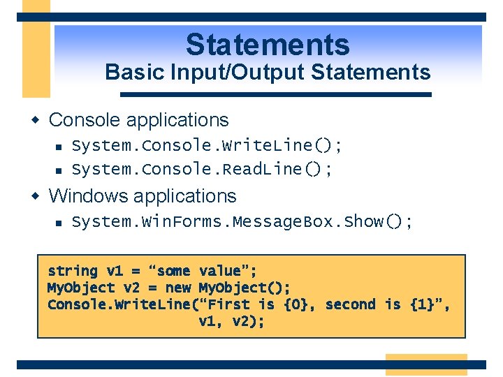 Statements Basic Input/Output Statements w Console applications n n System. Console. Write. Line(); System.