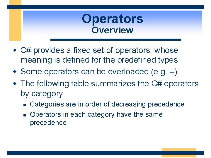 Operators Overview w C# provides a fixed set of operators, whose meaning is defined
