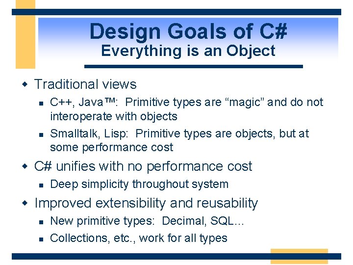 Design Goals of C# Everything is an Object w Traditional views n n C++,