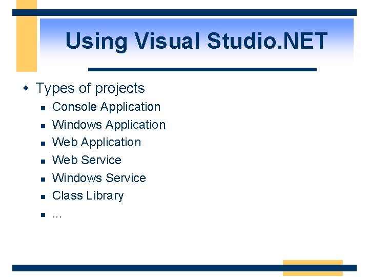 Using Visual Studio. NET w Types of projects n n n n Console Application
