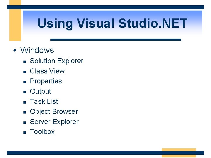 Using Visual Studio. NET w Windows n n n n Solution Explorer Class View