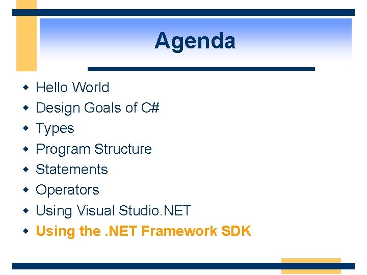 Agenda w w w w Hello World Design Goals of C# Types Program Structure