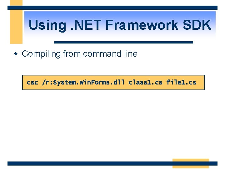 Using. NET Framework SDK w Compiling from command line csc /r: System. Win. Forms.