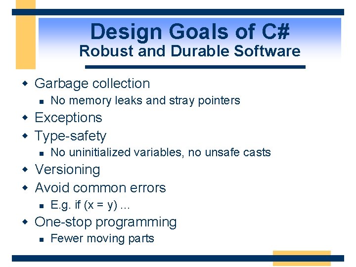 Design Goals of C# Robust and Durable Software w Garbage collection n No memory