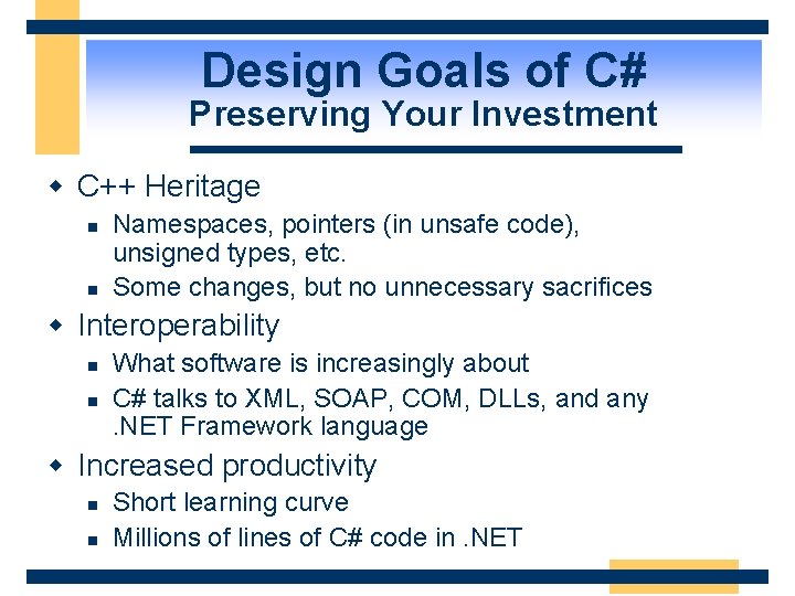 Design Goals of C# Preserving Your Investment w C++ Heritage n n Namespaces, pointers