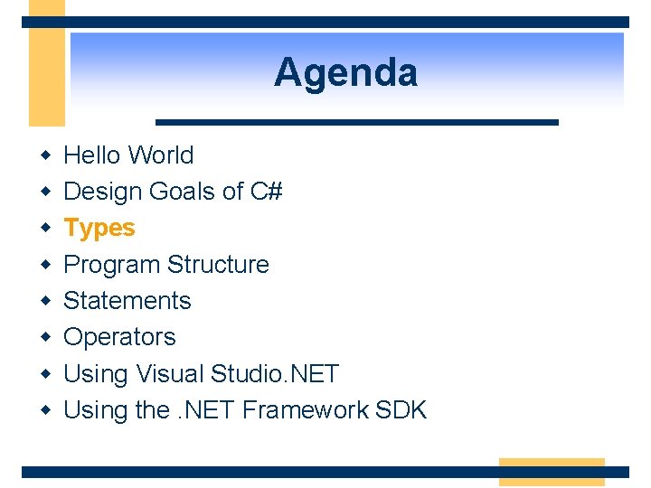 Agenda w w w w Hello World Design Goals of C# Types Program Structure