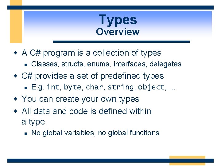 Types Overview w A C# program is a collection of types n Classes, structs,