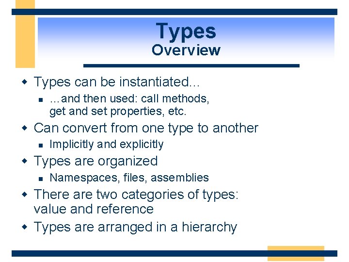 Types Overview w Types can be instantiated… n …and then used: call methods, get