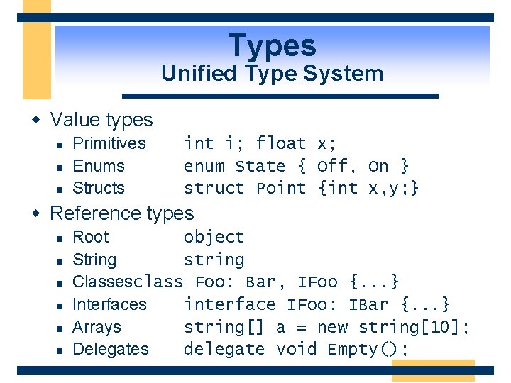 Types Unified Type System w Value types n n n Primitives Enums Structs int