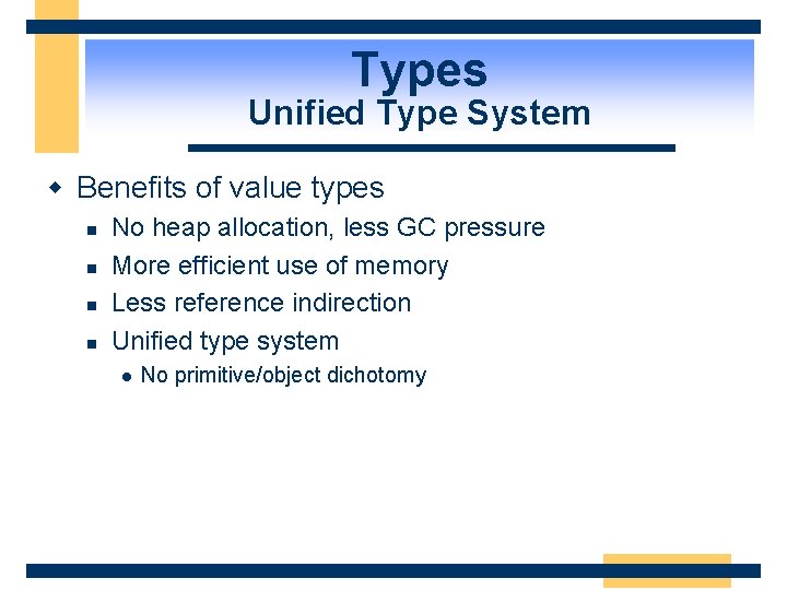 Types Unified Type System w Benefits of value types n n No heap allocation,