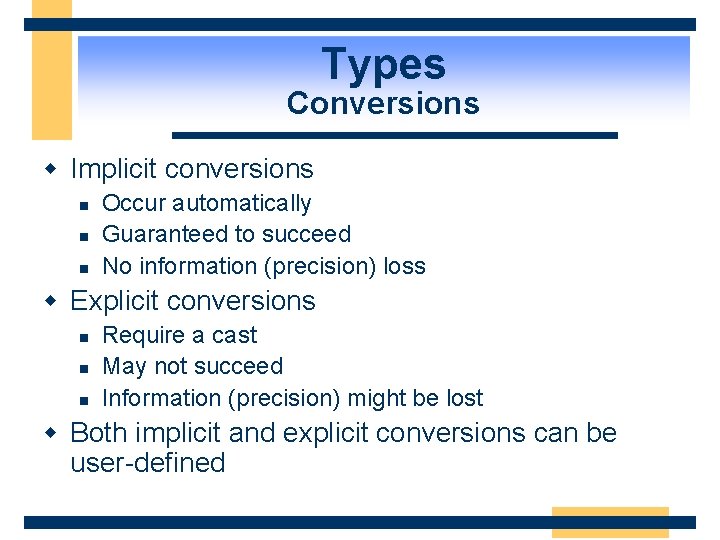 Types Conversions w Implicit conversions n n n Occur automatically Guaranteed to succeed No