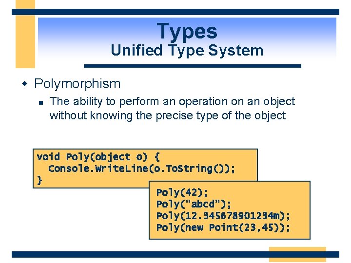 Types Unified Type System w Polymorphism n The ability to perform an operation on