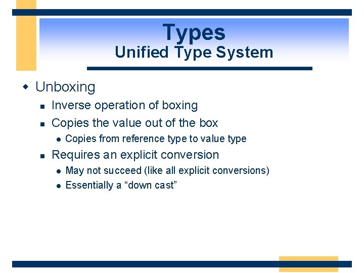 Types Unified Type System w Unboxing n n Inverse operation of boxing Copies the