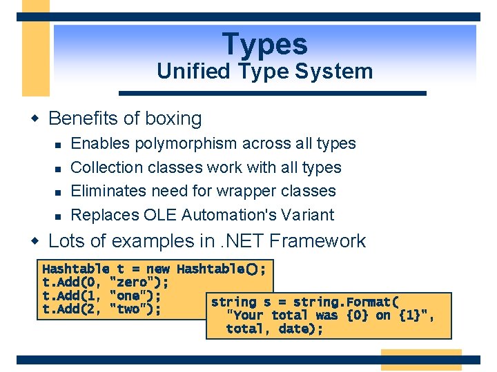 Types Unified Type System w Benefits of boxing n n Enables polymorphism across all