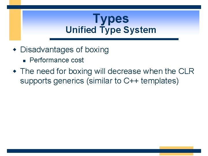 Types Unified Type System w Disadvantages of boxing n Performance cost w The need