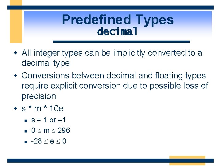 Predefined Types decimal w All integer types can be implicitly converted to a decimal