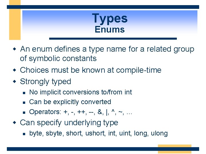 Types Enums w An enum defines a type name for a related group of