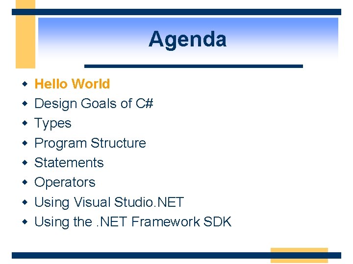 Agenda w w w w Hello World Design Goals of C# Types Program Structure