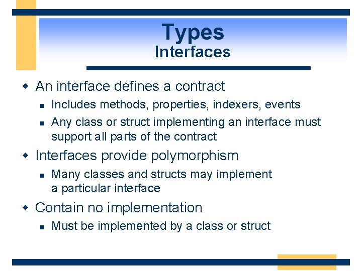 Types Interfaces w An interface defines a contract n n Includes methods, properties, indexers,