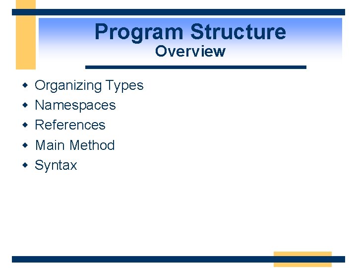 Program Structure Overview w w Organizing Types Namespaces References Main Method Syntax 