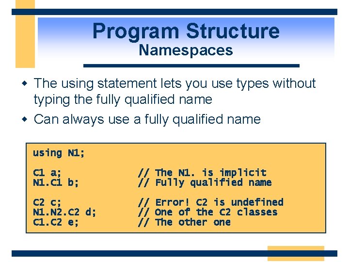 Program Structure Namespaces w The using statement lets you use types without typing the
