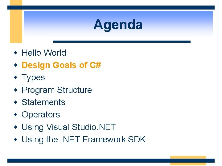 Agenda w w w w Hello World Design Goals of C# Types Program Structure Agenda w w w w Hello World Design Goals of C# Types Program Structure