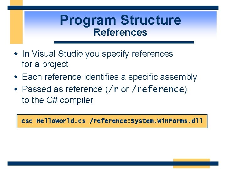 Program Structure References w In Visual Studio you specify references for a project w