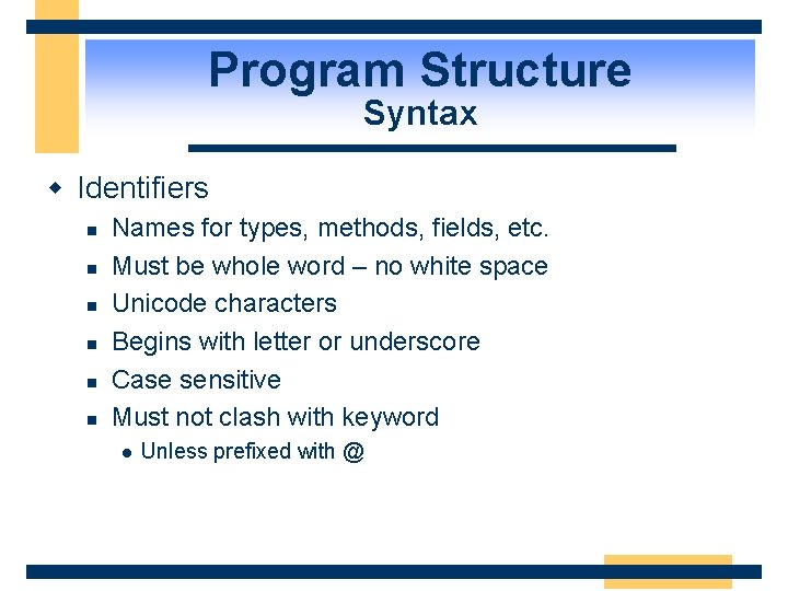 Program Structure Syntax w Identifiers n n n Names for types, methods, fields, etc.